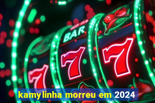 kamylinha morreu em 2024